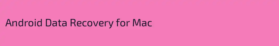 Android Data Recovery for Mac